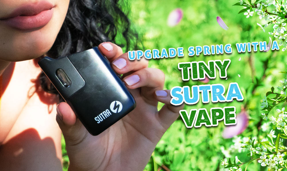 Upgrade Spring With A Tiny Sutra Vape